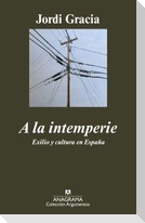 A la intemperie : exilio y cultura en España