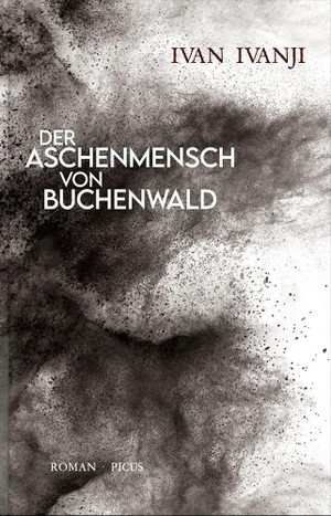 Ivanji, Ivan. Der Aschenmensch von Buchenwald - Roman. Picus Verlag GmbH, 2024.