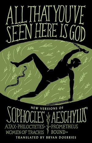 Sophocle / Aeschylus. All That You've Seen Here Is God - New Versions of Four Greek Tragedies Sophocles' Ajax, Philoctetes, Women of Trachis; Aeschylus' Prometheus Bound. Knopf Doubleday Publishing Group, 2015.