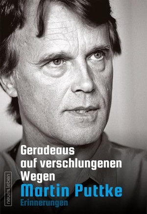 Puttke, Martin. Geradeaus auf verschlungenen Wegen - Erinnerungen. Neues Leben, Verlag, 2026.