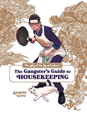 Oono, Kousuke / Ulster, Laurie et al. The Way of the Househusband: The Gangster's Guide to Housekeeping. Viz Media, Subs. of Shogakukan Inc, 2023.