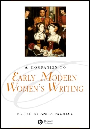 Pacheco. Companion to Early Modern Womens Writing. John Wiley & Sons, 2008.
