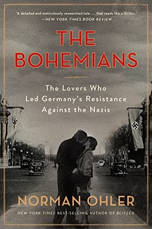 Ohler, Norman. Bohemians - The Lovers Who Led Germany's Resistance Against the Nazis. HarperCollins, 2021.