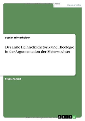 Hinterholzer, Stefan. Der arme Heinrich: Rhetorik und Theologie in der Argumentation der Meierstochter. GRIN Verlag, 2007.