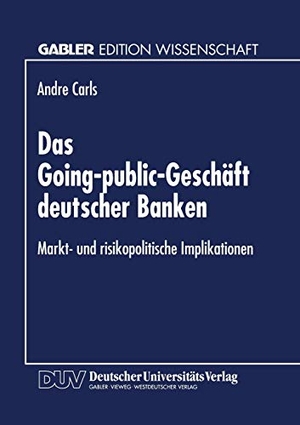 Das Going-public-Geschäft deutscher Banken - Markt- und risikopolitische Implikationen. Deutscher Universitätsverlag, 1996.