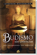 Budismo sin creencias : guía contemporánea para despertar