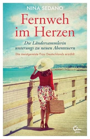 Sedano, Nina. Fernweh im Herzen - Die Ländersammlerin unterwegs zu neuen Abenteuern. Eden Books, 2019.