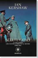 Scelte fatali. Le decisioni che hanno cambiato il mondo. 1940-1941