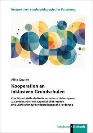 Quante, Alina. Kooperation an inklusiven Grundschulen - Eine Mixed-Methods-Studie zur unterrichtsbezogenen Zusammenarbeit von Grundschullehrkräften und Lehrkräften für sonderpädagogische Förderung. Klinkhardt, Julius, 2026.