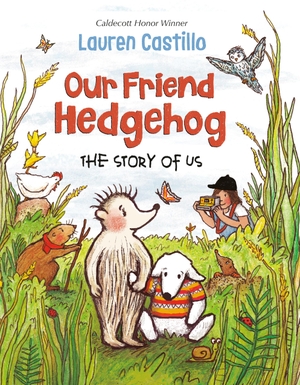Castillo, Lauren. Our Friend Hedgehog - The Story of Us. Random House Children's Books, 2020.
