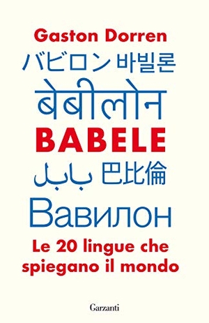 Dorren, Gaston. Babele. Le 20 lingue che spiegano il mondo. Garzanti, 2021.