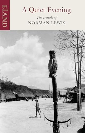 Lewis, Norman. A Quiet Evening - The Travels of Norman Lewis. Eland Publishing, 2026.