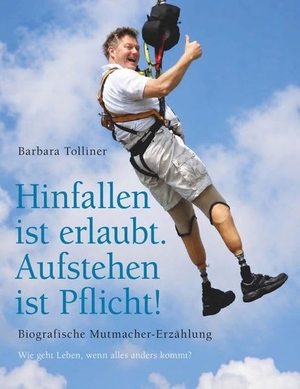Tolliner, Barbara. Hinfallen ist erlaubt. Aufstehen ist Pflicht! - Wie geht Leben, wenn alles anders kommt?. Buchschmiede, 2026.