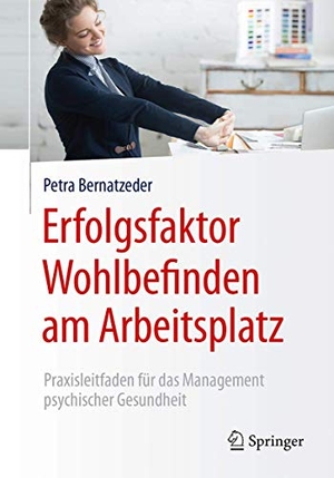 Bernatzeder, Petra. Erfolgsfaktor Wohlbefinden am Arbeitsplatz - Praxisleitfaden für das Management psychischer Gesundheit. Springer-Verlag GmbH, 2017.