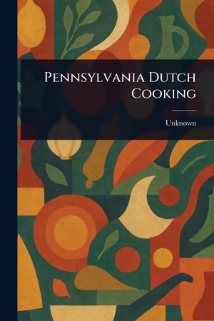 Unknown. Pennsylvania Dutch Cooking. Creative Media Partners, LLC, 2025.