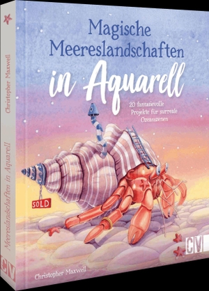 Maxwell, Christopher. Magische Meereslandschaften in Aquarell - 20 fantasievolle Projekte für surreale Ozeanszenen und wundersame Wesen. Christophorus Verlag, 2026.