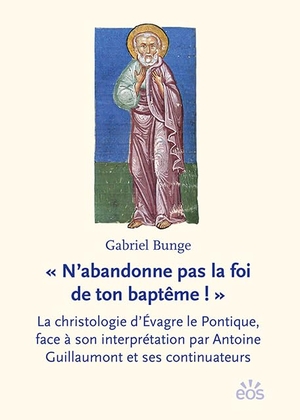 Bunge, Gabriel. ' N'abandonne pas la foi de ton baptême ! ' - La christologie d'Évagre le Pontique, face à son interprétation par Antoine Guillaumont et ses continuateurs. Eos Verlag U. Druck, 2023.
