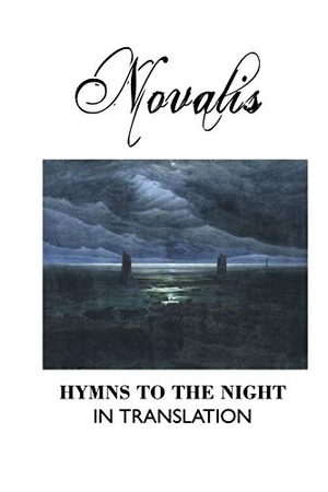 Novalis. HYMNS TO THE NIGHT IN TRANSLATION. Crescent Moon Publishing, 2020.