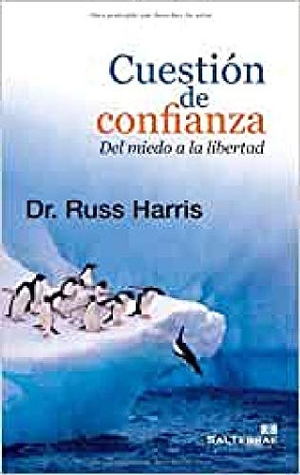 Álvarez Fernández, Juan Ramiro / Russ Harris. Cuestión de confianza : del miedo a la libertad. Editorial Sal Terrae, 2012.