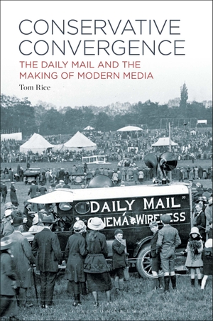 Rice, Tom. Conservative Convergence - The Daily Mail and the Making of Modern Media. Bloomsbury Academic, 2026.