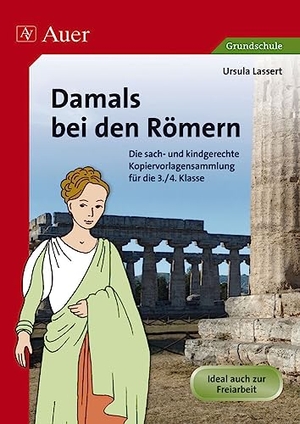 Lassert, Ursula. Damals bei den Römern - Die sach- und kindgerechte Kopiervorlagensammlung für die 3.-4. Klasse. Auer Verlag i.d.AAP LW, 2013.