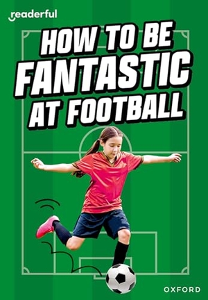 Morgan, Hawys. Readerful Rise: Oxford Reading Level 8: How to be Fantastic at Football. Oxford University Press, 2024.