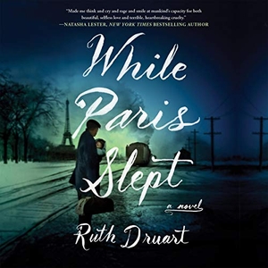 Druart, Ruth. While Paris Slept. Grand Central Publishing, 2021.