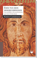 Esos tus ojos misericordiosos : los sentidos y los sentimientos que tuvo Cristo Jesús