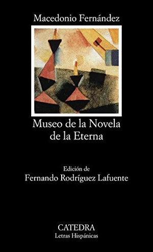 Fernández, Macedonio. Museo de la novela eterna. Ediciones Cátedra, 1995.