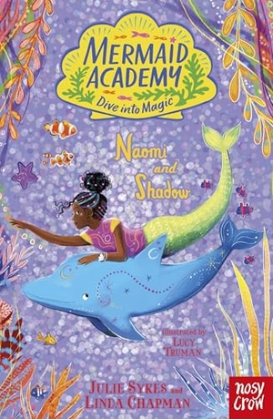 Sykes, Julie / Linda Chapman. Mermaid Academy: Naomi and Shadow. Nosy Crow Ltd, 2026.