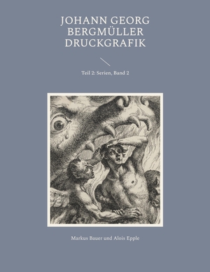 Bauer, Markus / Alois Epple. Johann Georg Bergmüller Druckgrafik - Teil 2: Serien, Band 2. Books on Demand, 2022.