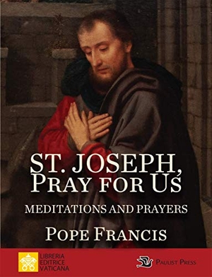 Francis, Pope. St. Joseph, Pray for Us - Meditations and Prayers. Paulist Press, 2021.