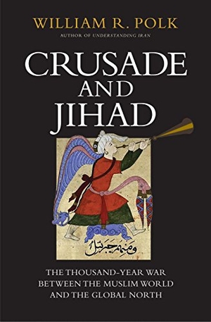 Polk, William R. Crusade and Jihad - The Thousand-Year War Between the Muslim World and the Global North. Yale University Press, 2018.