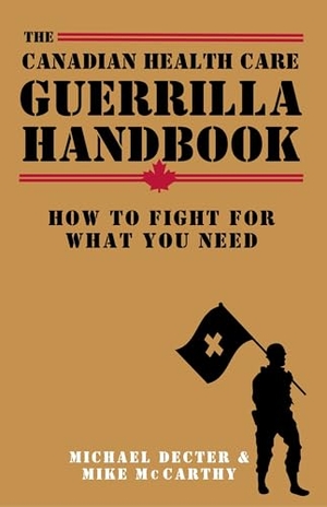 Dector, Michael / Michael Mccarthy. The Canadian Health Care Guerrilla Handbook - How to Fight for What You Need. Sutherland House, 2026.