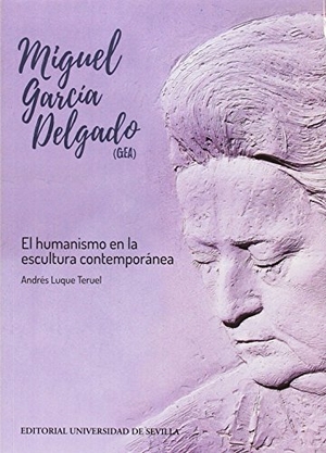 Luque Teruel, Andrés. Miguel García Delgado, GEA : el humanismo en la escultura contemporánea. Editorial Universidad de Sevilla-Secretariado de Publicaciones, 2017.