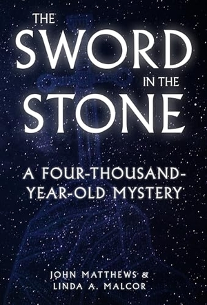 Matthews, John / Linda A. Malcor. The Sword in the Stone - A Four-thousand-year-old Mystery. Amberley Publishing, 2026.