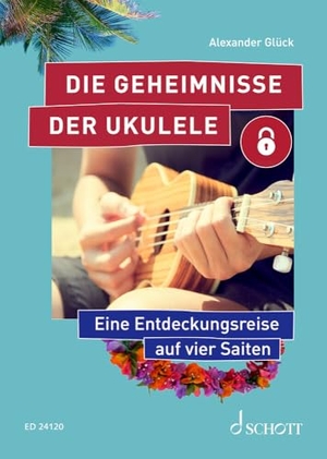 Glück, Alexander. Die Geheimnisse der Ukulele - Eine Entdeckungsreise auf vier Saiten. Schott Music, 2026.