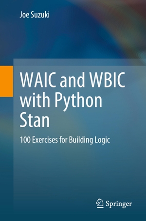 Suzuki, Joe. WAIC and WBIC with Python Stan - 100 Exercises for Building Logic. Springer Nature Singapore, 2023.