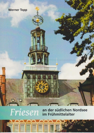 Topp, Werner. Friesen an der südlichen Nordsee im Frühmittelalter. Isensee Florian GmbH, 2023.