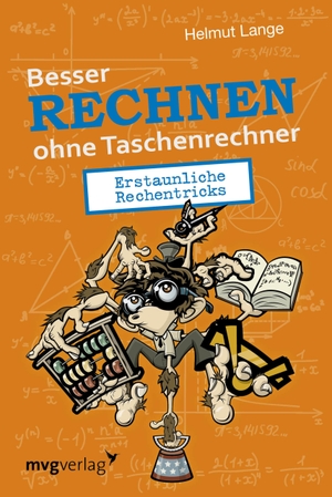 Lange, Helmut. Besser Rechnen ohne Taschenrechner - Erstaunliche Rechentricks. MVG Moderne Vlgs. Ges., 2017.