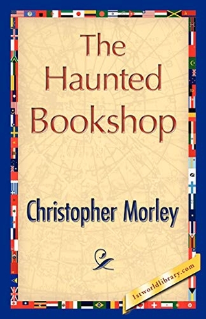 Christopher Morley, Morley / Christopher Morley. The Haunted Bookshop. 1st World Library - Literary Society, 2007.