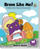Brave Like Me! Courageous Lessons About the COVID-19 Coronavirus and Healthy Coping for Children and Families Anytime