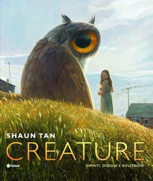 Tan, Shaun. Creature. Ediz. italiana. Tunué, 2022.