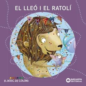 Baldó Caba, Estel / Gil Juan, Rosa et al. El lleó i el ratolí. Editorial Barcanova, 2011.