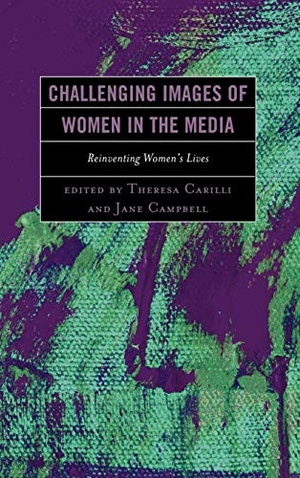 Campbell, Jane / Theresa Carilli (Hrsg.). Challenging Images of Women in the Media - Reinventing Women's Lives. Lexington Books, 2012.