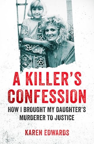 Edwards, Karen. A Killer's Confession - How I Brought My Daughter's Murderer to Justice. Headline Publishing Group, 2020.