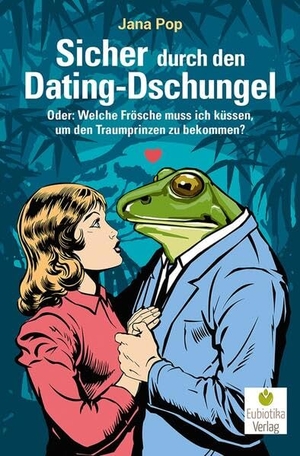 Pop, Jana. Sicher durch den Dating-Dschungel - Oder: Welche Frösche muss ich küssen, um den Traumprinzen zu bekommen?. Eubiotika M.O. Verlag e.K, 2026.