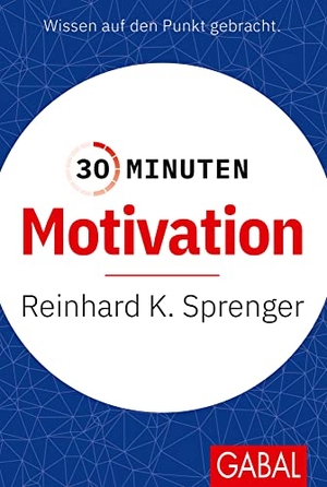 Sprenger, Reinhard K.. 30 Minuten Motivation. GABAL Verlag GmbH, 2016.
