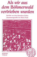 Als wir aus dem Böhmerwald vertrieben wurden