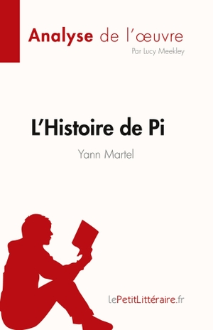 Lucy Meekley. L'Histoire de Pi de Yann Martel (Analyse de l'¿uvre) - Résumé complet et analyse détaillée de l'¿uvre. LePetitLitteraire.fr (new), 2023.